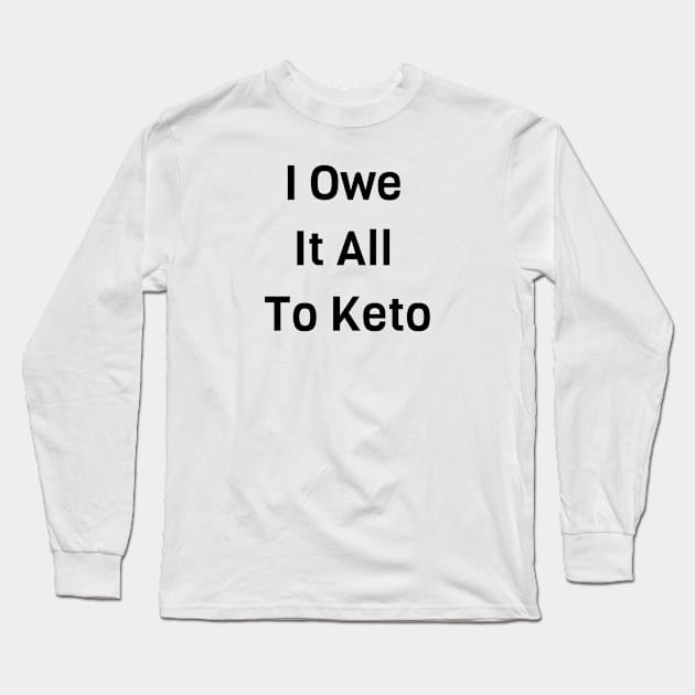 I Owe It All To Keto Long Sleeve T-Shirt by Jitesh Kundra